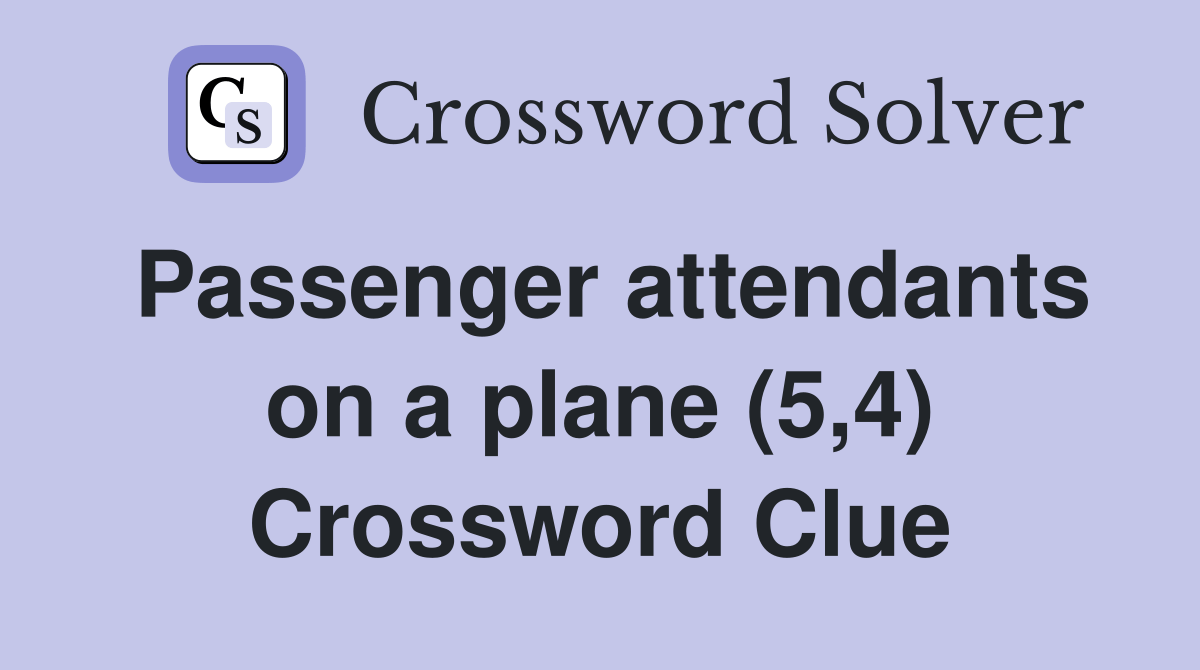 Passenger attendants on a plane (5,4) Crossword Clue Answers